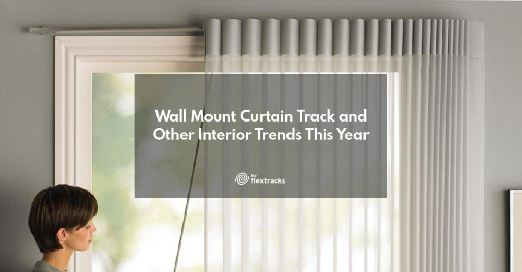 Wall Mount Curtain Track and Other Interior Trends This Year